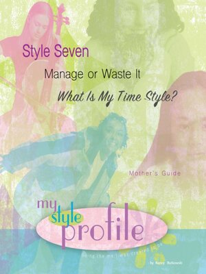 cover image of Style Seven Manage or Waste It...What Is My Time Style Mother's Guide